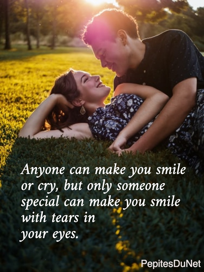 Anyone can make you smile  or cry, but only someone  special can make you smile  with tears in  your eyes.