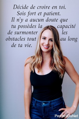     D&eacute;cide de croire en toi.        Sois fort et patient.     Il n'y a aucun doute que     tu poss&egrave;des la        capacit&eacute;   de surmonter             les  obstacles tout             au long     de ta vie.