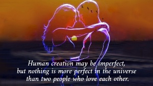 Human creation may be imperfect,  but nothing is more perfect in the universe  than two people who love each other. 