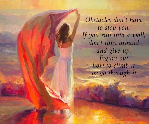 Obstacles don&rsquo;t have  to stop you.  If you run into a wall,  don&rsquo;t turn around  and give up.  Figure out  how to climb it  or go through it.  