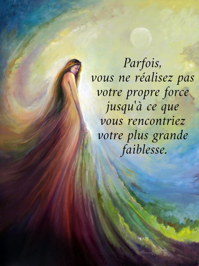 Parfois,  vous ne réalisez pas  votre propre force  jusqu'à ce que  vous rencontriez  votre plus grande  faiblesse.