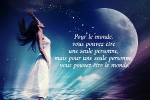 Pour le monde,  vous pouvez &ecirc;tre  une seule personne,  mais pour une seule personne,  vous pouvez &ecirc;tre le monde. 