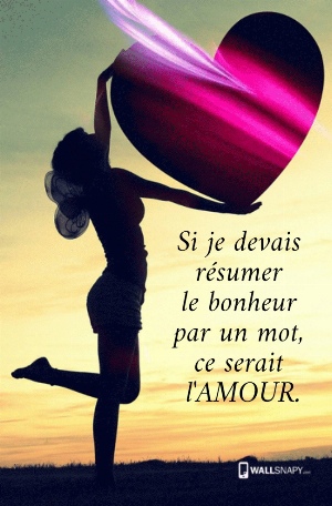 Si je devais  r&eacute;sumer  le bonheur  par un mot,  ce serait  l'AMOUR.