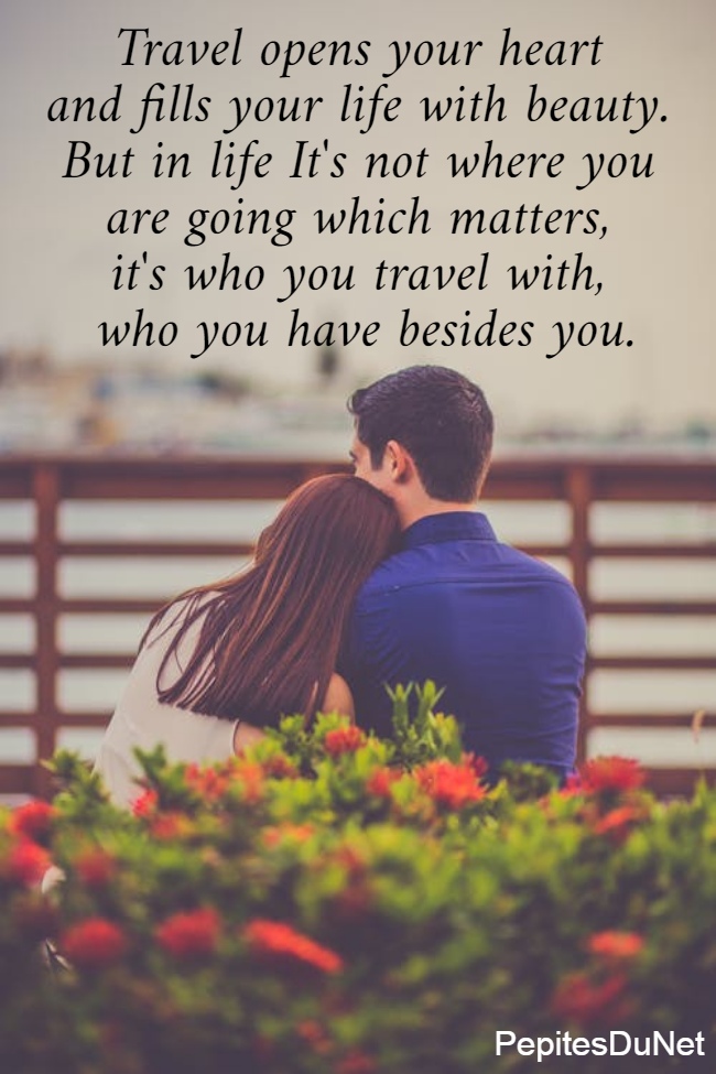Travel opens your heart  and fills your life with beauty.  But in life It's not where you  are going which matters,  it's who you travel with,  who you have besides you.