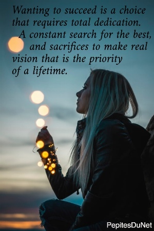 Wanting to succeed is a choice  that requires total dedication.    A constant search for the best,       and sacrifices to make real  vision that is the priority  of a lifetime.
